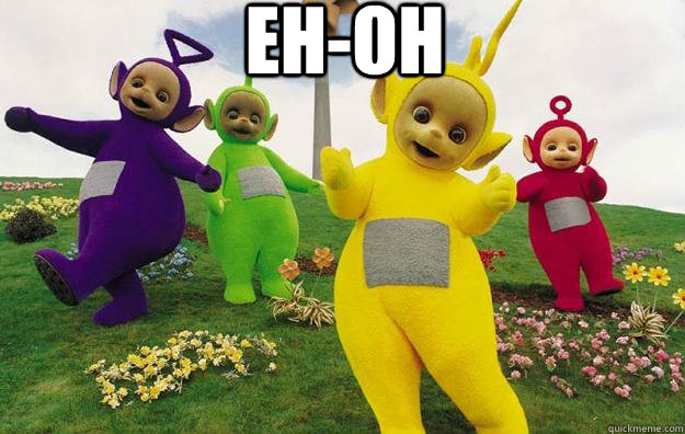 eh-oh  - eh-oh   Teletubbies