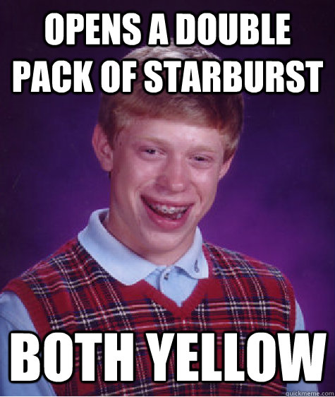 Opens a double pack of Starburst both yellow - Opens a double pack of Starburst both yellow  Bad Luck Brian