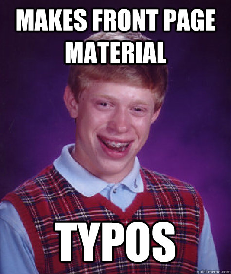 makes front page material typos  Bad Luck Brian