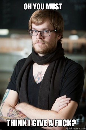 Oh You Must Think I Give A Fuck?  Hipster Barista