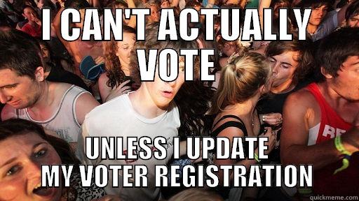 I CAN'T ACTUALLY VOTE UNLESS I UPDATE MY VOTER REGISTRATION Sudden Clarity Clarence