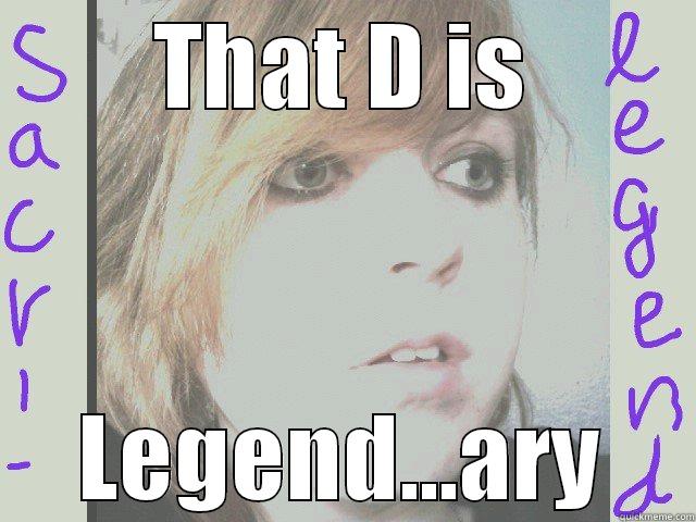 THAT D IS LEGEND...ARY Misc