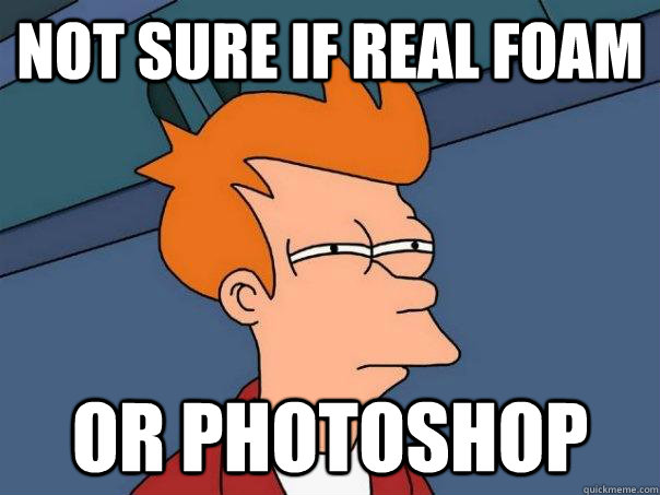 NOT SURE IF real foam or photoshop - NOT SURE IF real foam or photoshop  Futurama Fry