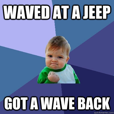 Waved at a Jeep got a wave back  Success Kid