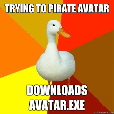 Trying to pirate Avatar  Downloads avatar.exe  Tech Impaired Duck