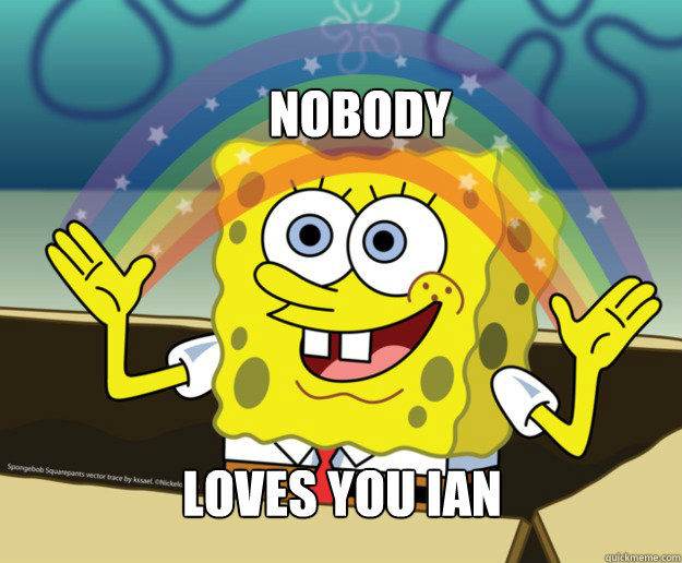 Nobody Loves you ian  Spongebob Imagination