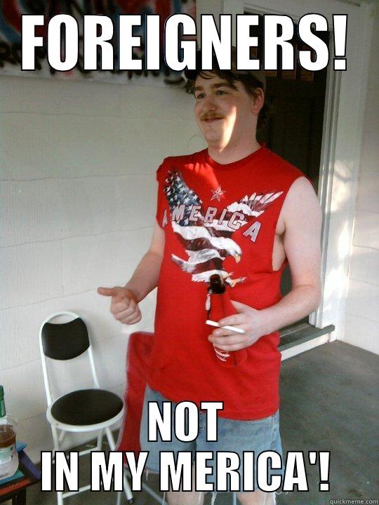 Foreigners i dont like'em - FOREIGNERS! NOT IN MY MERICA'! Redneck Randal