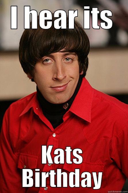 I HEAR ITS KATS BIRTHDAY Pickup Line Scientist