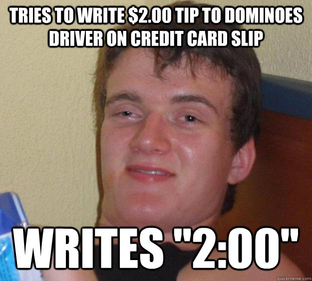 tries to write $2.00 tip to dominoes driver on credit card slip writes 