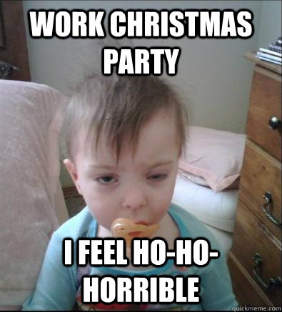 work christmas party i feel ho-ho-horrible  Party Toddler