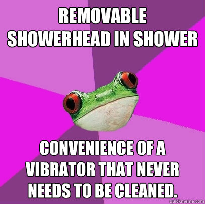 Removable showerhead in shower Convenience of a vibrator that never needs to be cleaned.  Foul Bachelorette Frog