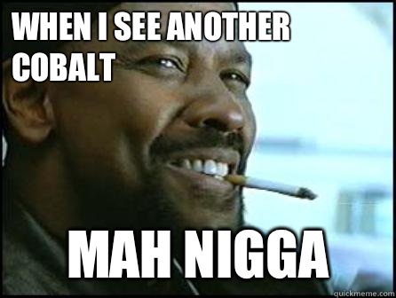 When I See Another Cobalt Mah Nigga  Mah Nigga Denzel