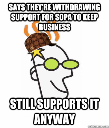 Says they're withdrawing support for sopa to keep business Still supports it anyway - Says they're withdrawing support for sopa to keep business Still supports it anyway  Scumbag GoDaddy