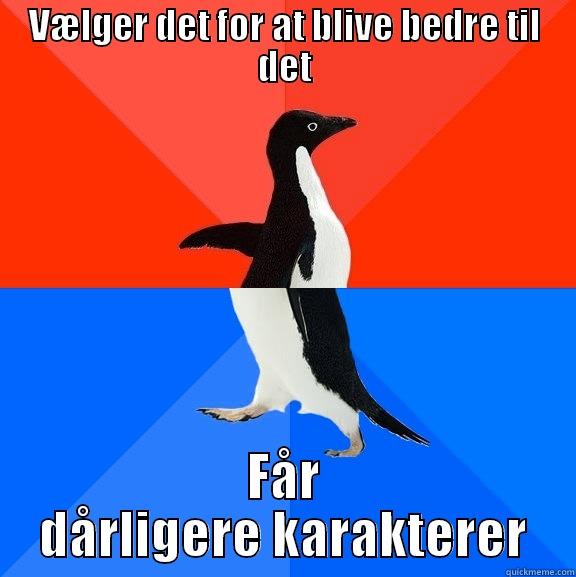 VÆLGER DET FOR AT BLIVE BEDRE TIL DET FÅR DÅRLIGERE KARAKTERER Socially Awesome Awkward Penguin