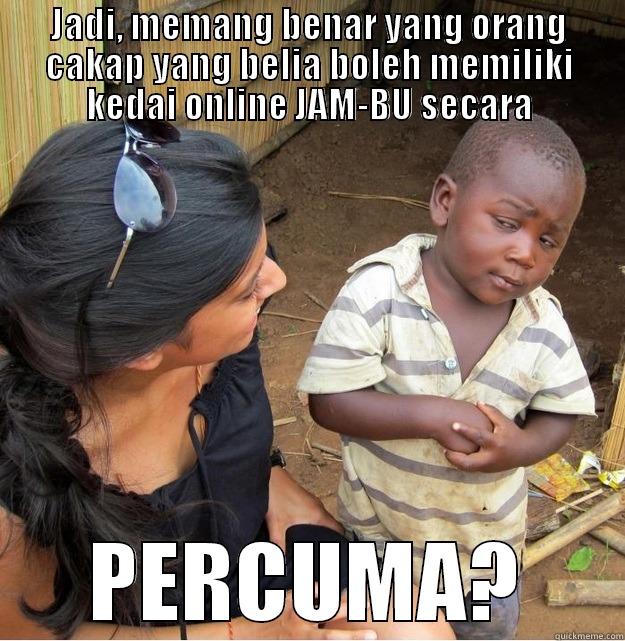 JADI, MEMANG BENAR YANG ORANG CAKAP YANG BELIA BOLEH MEMILIKI KEDAI ONLINE JAM-BU SECARA PERCUMA? Skeptical Third World Kid