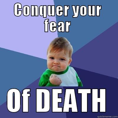 CONQUER YOUR FEAR OF DEATH Success Kid