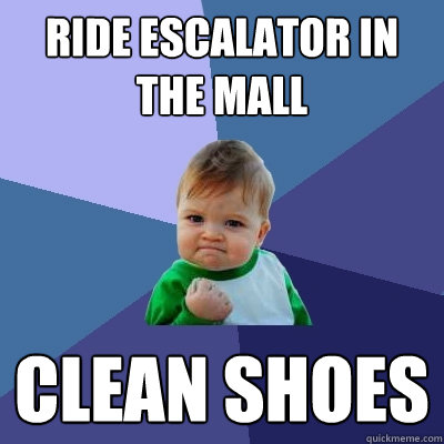 Ride escalator in the mall clean shoes  Success Kid