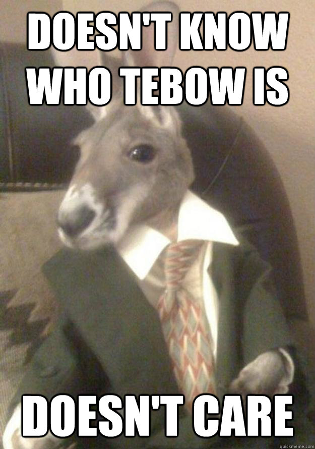 Doesn't know who tebow is Doesn't care  Australia