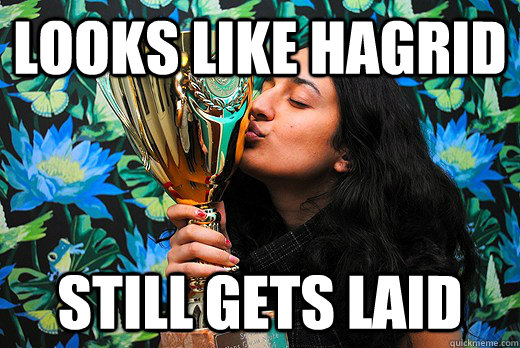 looks like hagrid still gets laid   