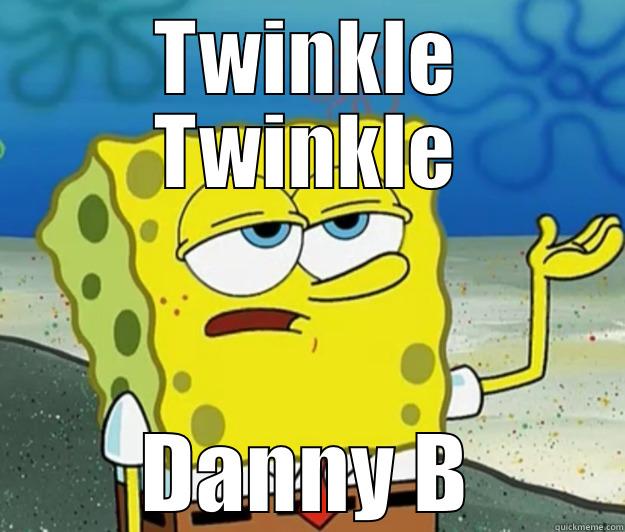 Twinkle Twinkle - TWINKLE TWINKLE DANNY B Tough Spongebob