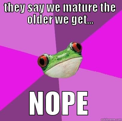 THEY SAY WE MATURE THE OLDER WE GET... NOPE Foul Bachelorette Frog