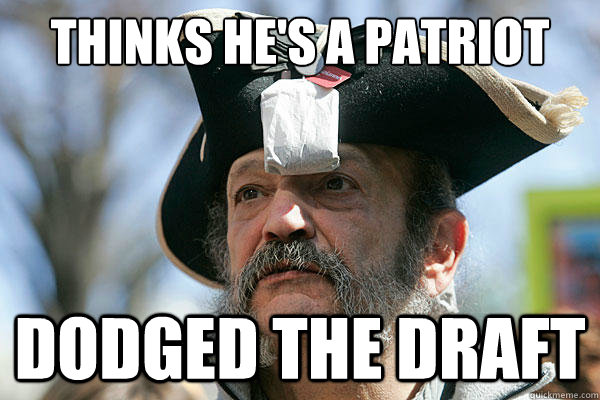 Thinks he's a patriot Dodged the draft - Thinks he's a patriot Dodged the draft  Tea Party Ted