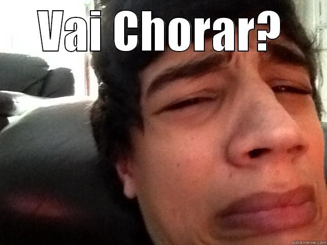 Vai chorar - VAI CHORAR?  Misc