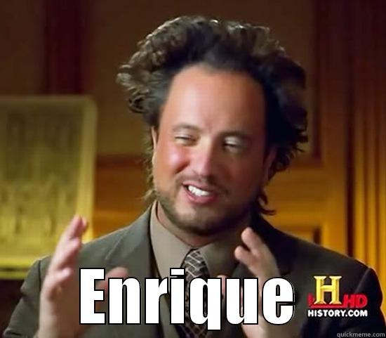  ENRIQUE Ancient Aliens