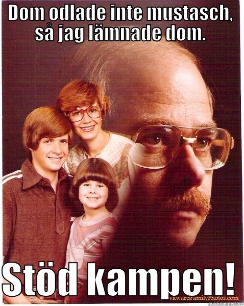 DOM ODLADE INTE MUSTASCH, SÅ JAG LÄMNADE DOM.  STÖD KAMPEN! Vengeance Dad