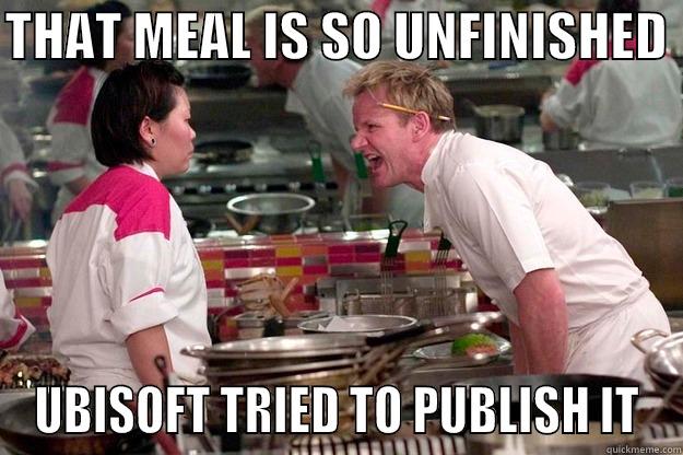 THAT MEAL IS SO UNFINISHED  UBISOFT TRIED TO PUBLISH IT Gordon Ramsay