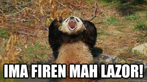  Ima Firen Mah Lazor!  Yelling Panda