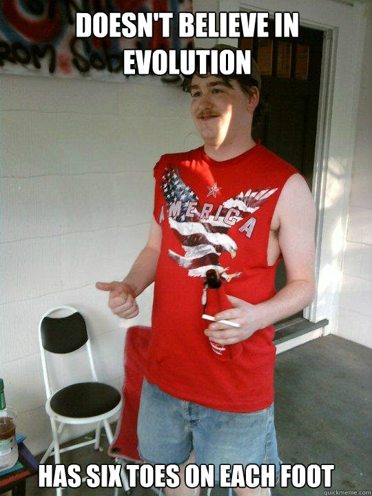 Doesn't believe in evolution has six toes on each foot  Redneck Randal