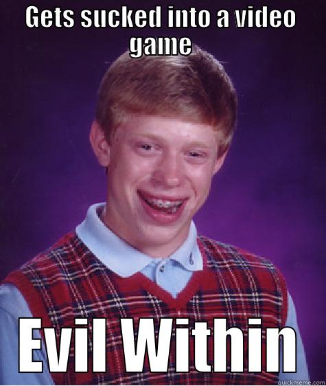 GETS SUCKED INTO A VIDEO GAME EVIL WITHIN Bad Luck Brian