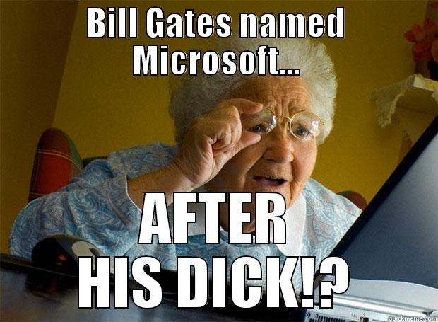 BILL GATES NAMED MICROSOFT... AFTER HIS DICK!? Grandma finds the Internet