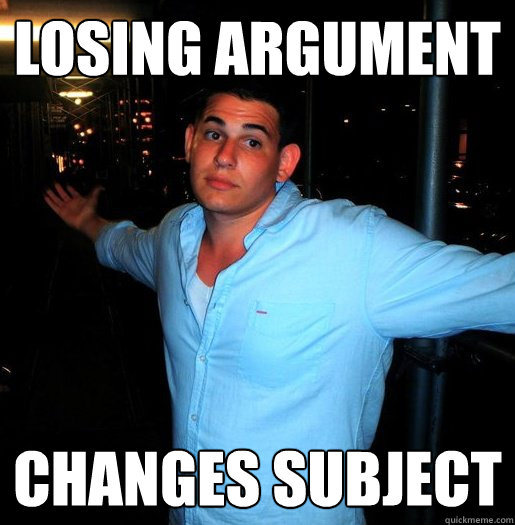 Losing argument changes subject  - Losing argument changes subject   Better