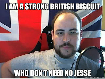 I am a strong british biscuit who don't need no jesse  