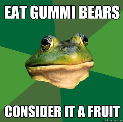 Eat Gummi Bears Consider it a fruit
  Foul Bachelor Frog