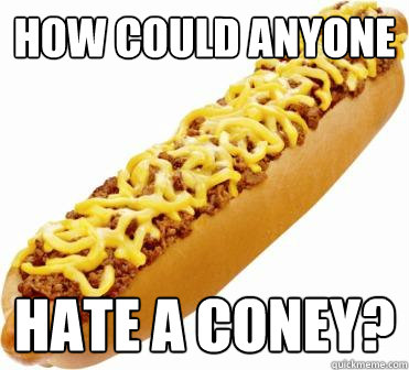 How Could anyone hate a coney? - How Could anyone hate a coney?  coney