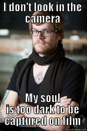 I DON'T LOOK IN THE CAMERA MY SOUL IS TOO DARK TO BE CAPTURED ON FILM Hipster Barista