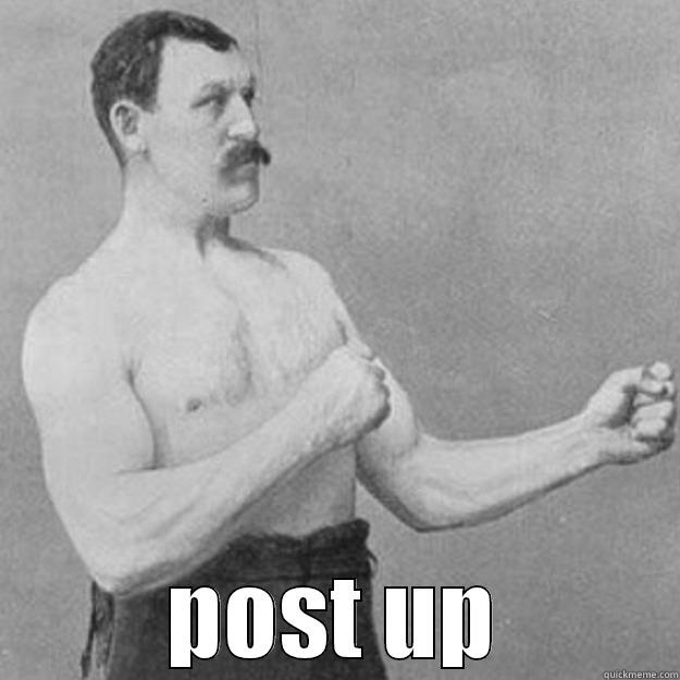  POST UP overly manly man