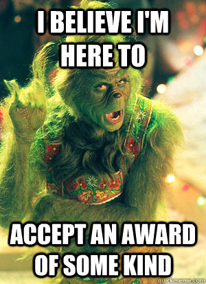 I believe I'm here to accept an award of some kind - I believe I'm here to accept an award of some kind  Grinch Lederhosen