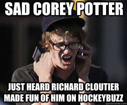 Sad Corey Potter Just heard Richard Cloutier made fun of him on Hockeybuzz  Sad Hipster