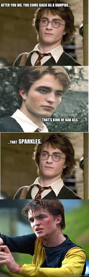 After you die, you come back as a vampire... That's kind of bad ass. ...that  sparkles.  Harry and Cedric