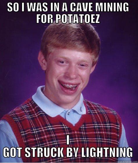 What Are The Odds? - SO I WAS IN A CAVE MINING FOR POTATOEZ I GOT STRUCK BY LIGHTNING Bad Luck Brian