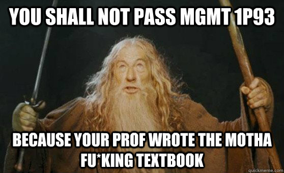 you shall not pass MGMT 1p93 because your prof wrote the motha Fu*king Textbook  you shall not pass Brock