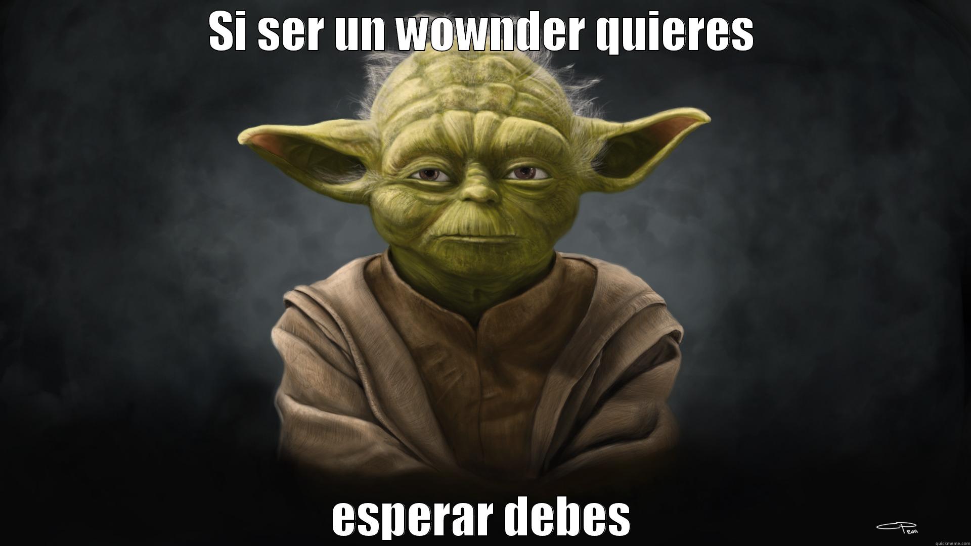 SI SER UN WOWNDER QUIERES ESPERAR DEBES Misc