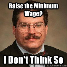 Raise the Minimum Wage? I Don't Think So - Raise the Minimum Wage? I Don't Think So  The Real Shawn Ritenour