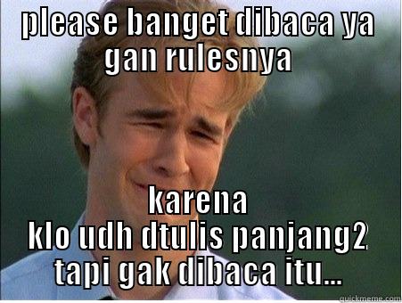 please banget dibaca ya gan rulesnya - PLEASE BANGET DIBACA YA GAN RULESNYA KARENA KLO UDH DTULIS PANJANG2 TAPI GAK DIBACA ITU... 1990s Problems