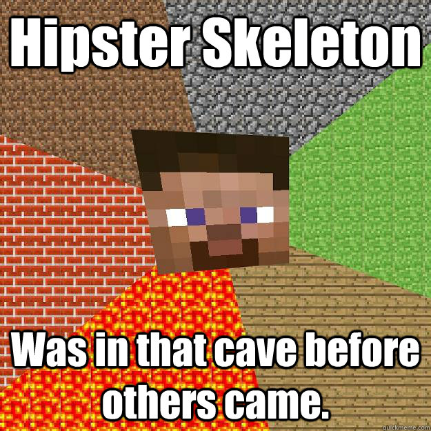 Hipster Skeleton Was in that cave before others came. - Hipster Skeleton Was in that cave before others came.  Minecraft