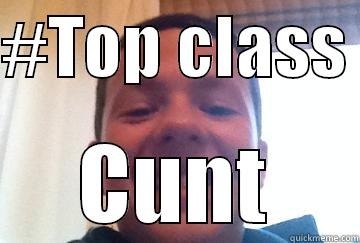 Top class - #TOP CLASS  CUNT Misc